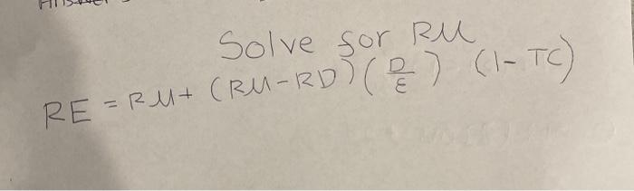 Solved SOLVE FOR RU. *Treat the RE, RU, RD (D/E) and (TC) by | Chegg.com