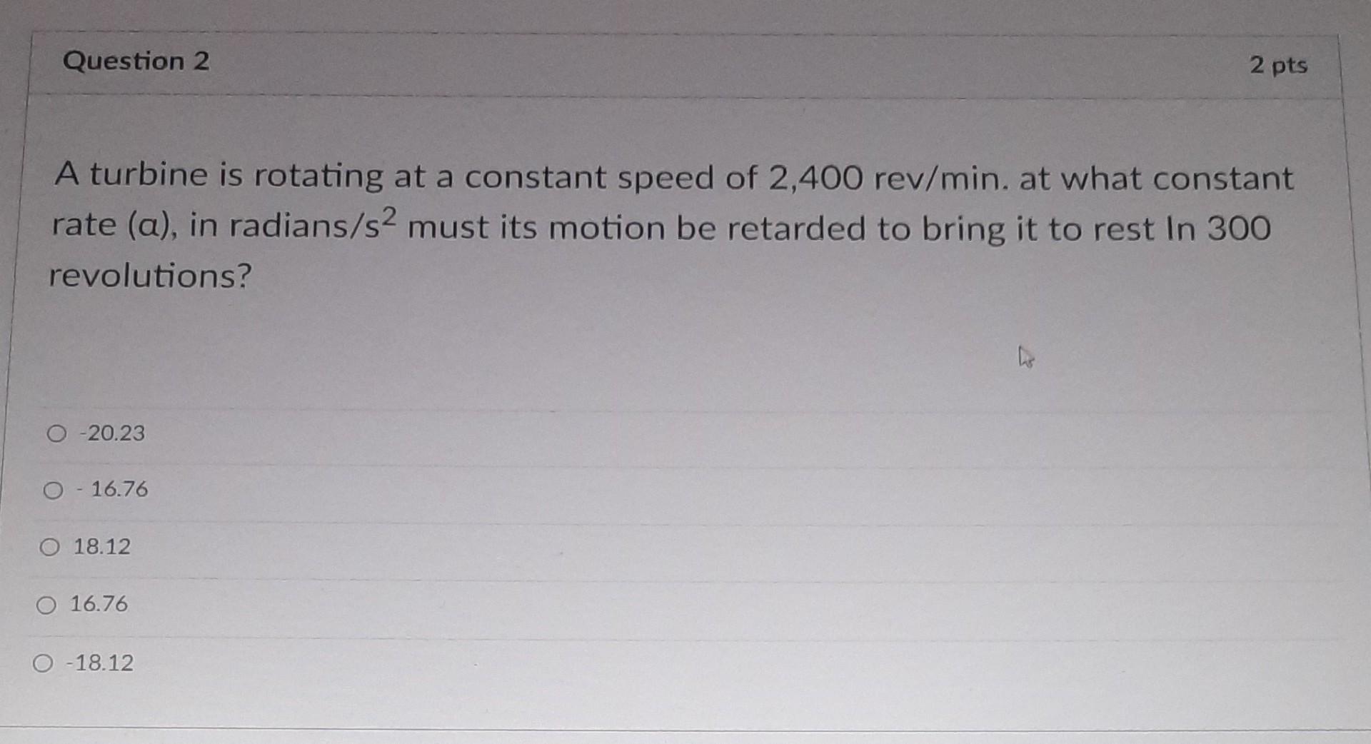 Solved Question 2 A turbine is rotating at a constant speed