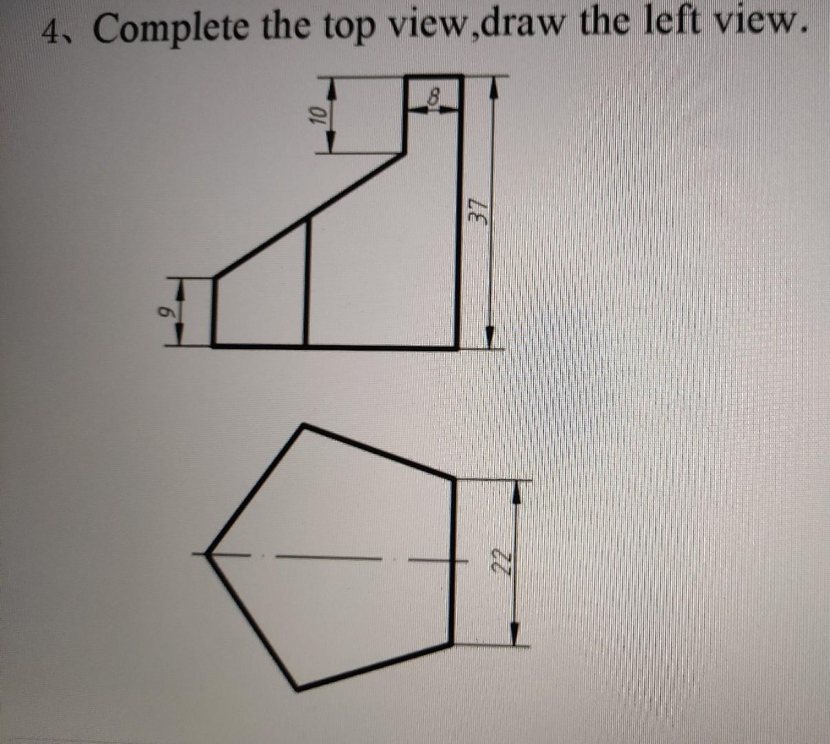 Solved 4. Complete the top view,draw the left view. m 22 | Chegg.com