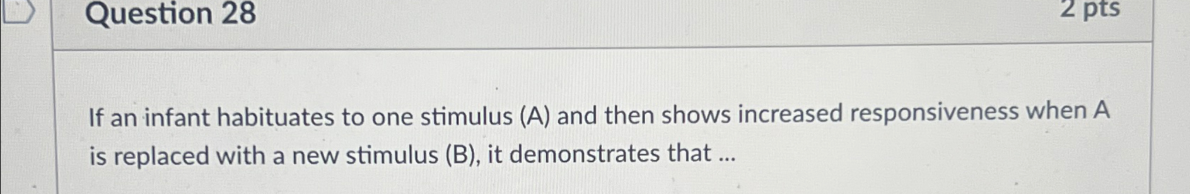 Solved Question 28If an infant habituates to one stimulus | Chegg.com