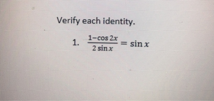 Solved Verify each identity. 1-cos 2x 2sinx sinx | Chegg.com