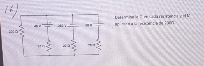 16) Determine la I en cada resistencia y el V aplicado a la resistencia de 2000. 40 V 360 V 80 V w 2000 M w W 80 200 700