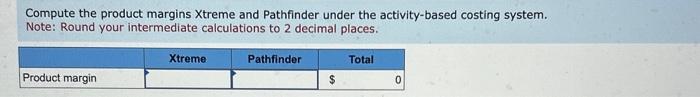 Solved Compute The Product Margins Xtreme And Pathfinder 8978