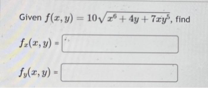 Given \( f(x, y)=10 \sqrt{x^{6}+4 y+7 x y^{5}} \), \[ f_{x}(x, y)= \] \[ f_{y}(x, y)= \]