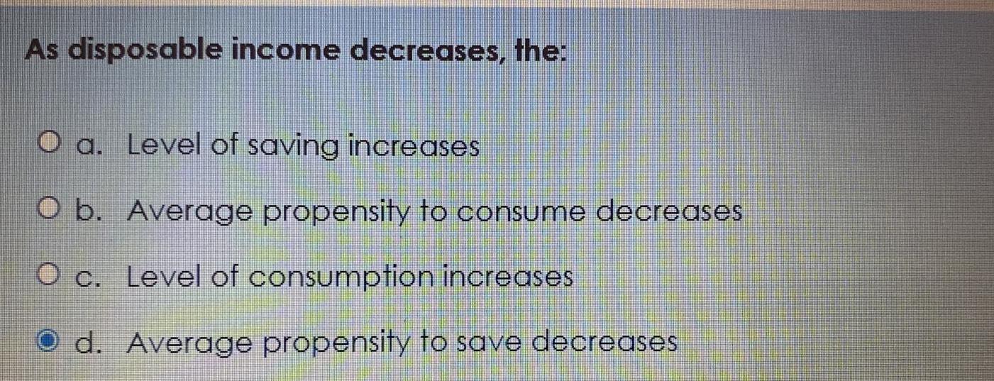 Solved As disposable decreases, thea. ﻿Level of