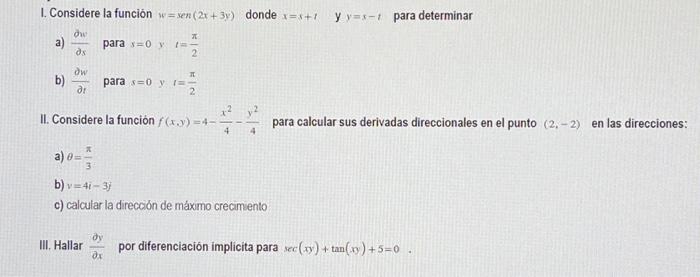 I. Considere la funcion \( w=\operatorname{sen}(2 x+3 y) \) donde \( x=x+1 \quad \) y \( y=x-t \) para determinar a) \( \frac