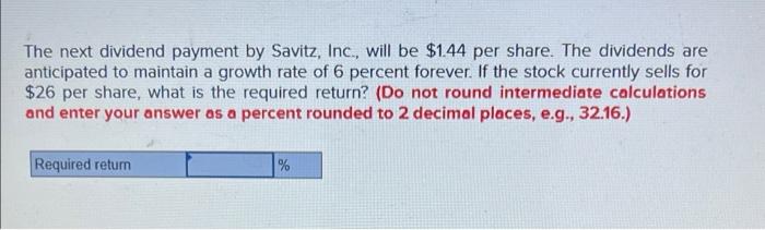 Solved The next dividend payment by Savitz, Inc., will be