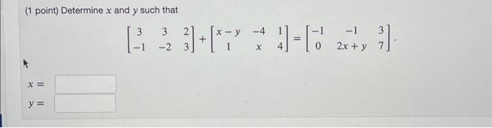Solved ( 1 point) Determine x and y such that | Chegg.com