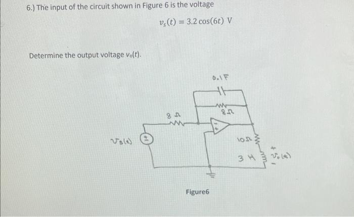 Solved 6.) The input of the circuit shown in Figure 6 is the | Chegg.com
