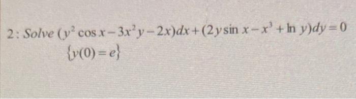 Solve \( \left(y^{2} \cos x-3 x^{2} y-2 x\right) d x+\left(2 y \sin x-x^{3}+\ln y\right) d y=0 \)
\[
\{y(0)=e\}
\]