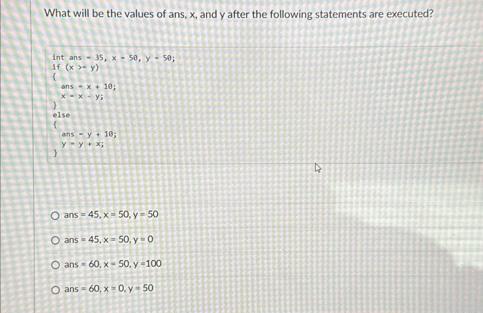 What Will Be The Values Of Ans X And Y After The Following Statements Are Executed