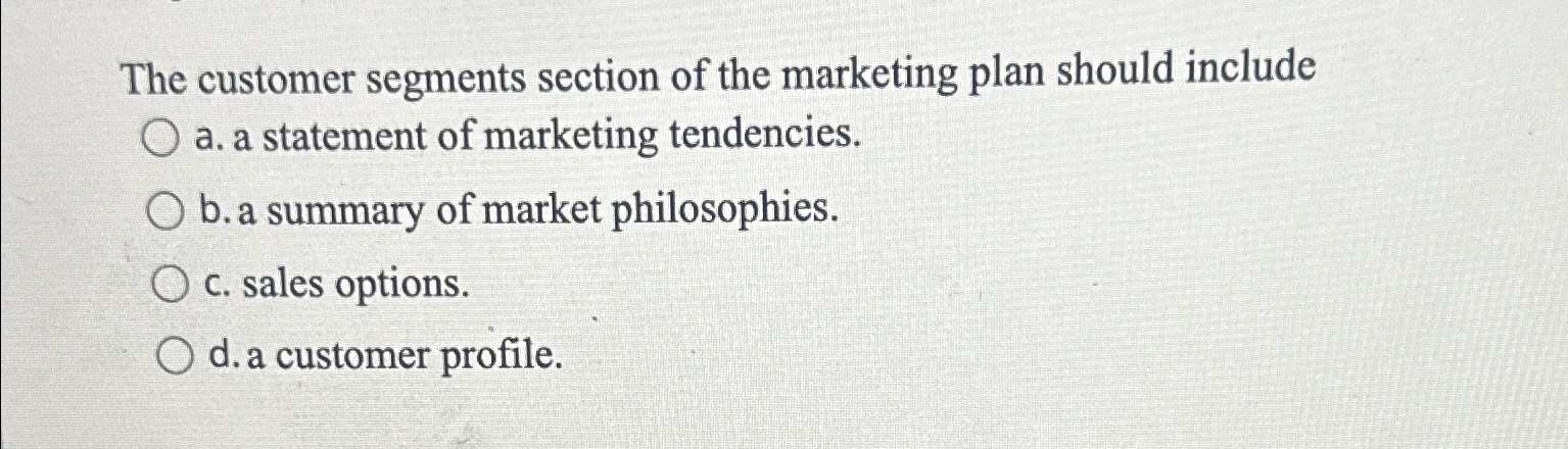Solved The customer segments section of the marketing plan | Chegg.com