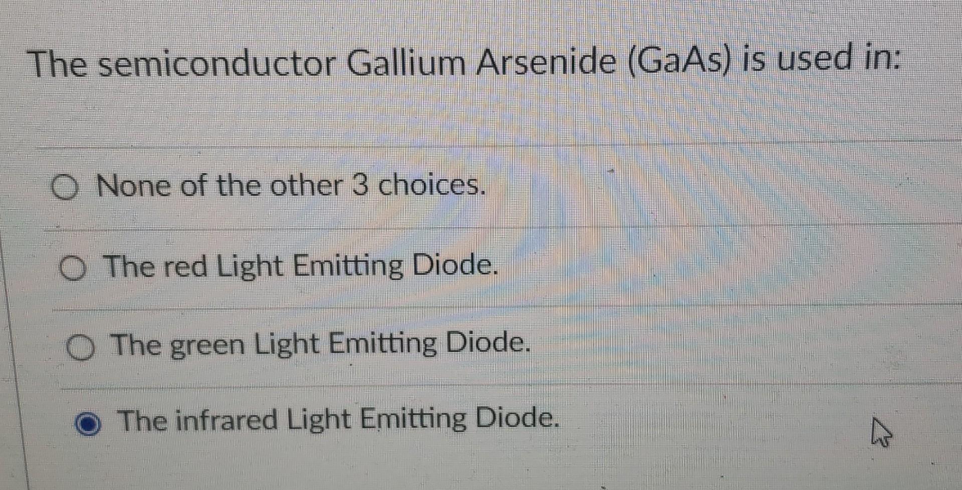 Solved The semiconductor Gallium Arsenide (GaAs) is used in: | Chegg.com
