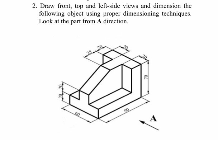 Solved 2. Draw front, top and left side views and dimension | Chegg.com