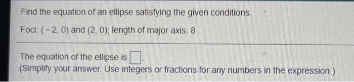 Solved Find the equation of an ellipse satisfying the given | Chegg.com
