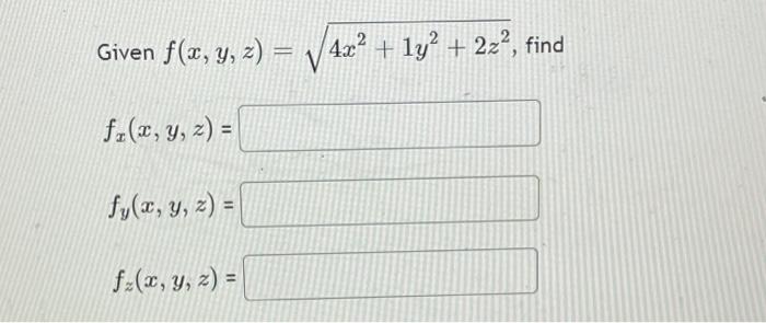 Given f(x, y, z) = 4x² + ly? + 2z², find (, f1(x, y, z) = fy(x, y, z) = fz(x, y, z) =