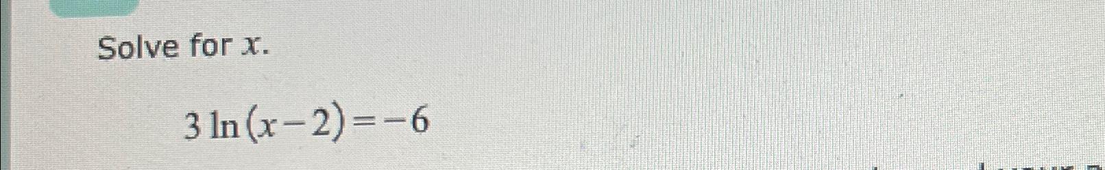 solved-solve-for-x-3ln-x-2-6-chegg