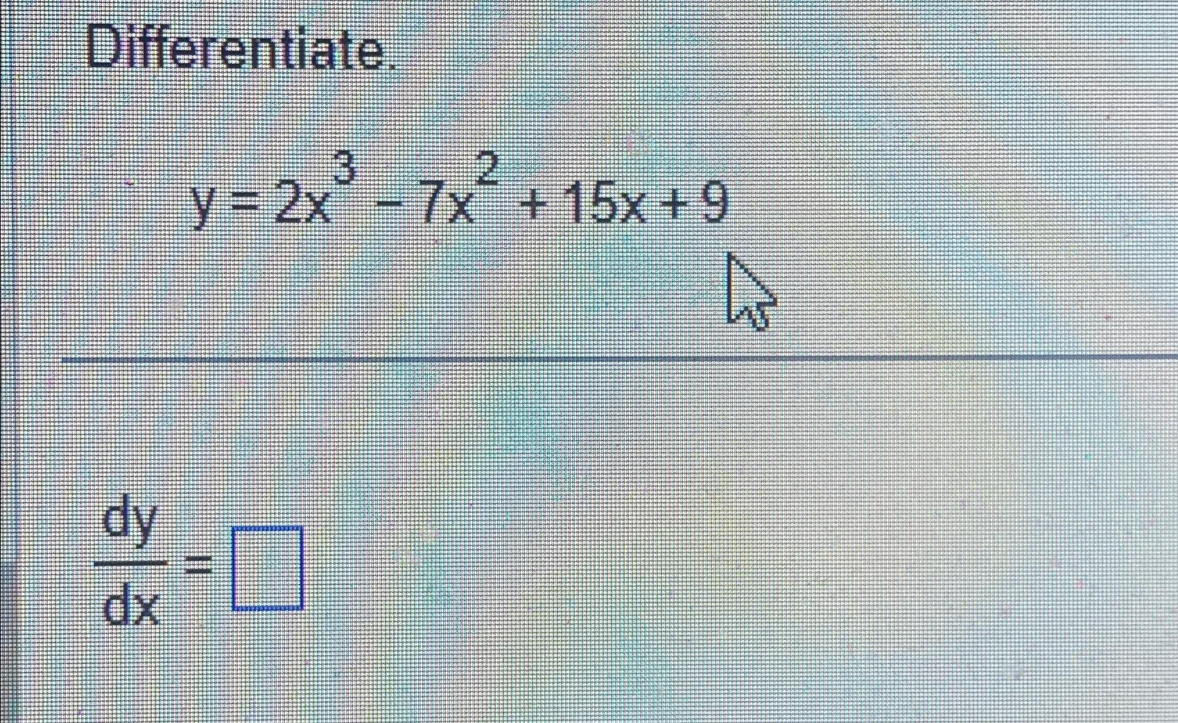 Solved Differentiate Y 2x3 7x2 15x 9dydx