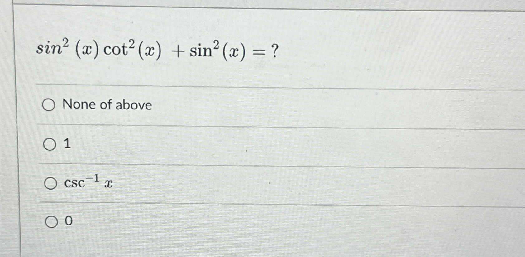 Solved sin2(x)cot2(x)+sin2(x)=None of above1csc-1x0 | Chegg.com