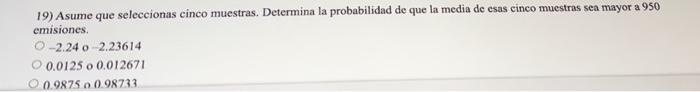 19) Asume que seleccionas cinco muestras. Determina la probabilidad de que la media de esas cinco muestras sea mayor a 950 em