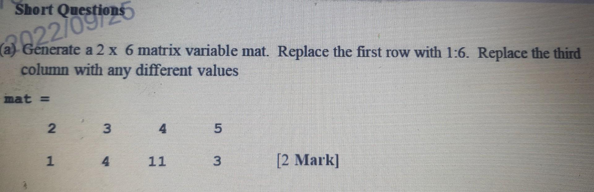 Solved a Generate a 2 6 matrix variable mat. Replace the Chegg