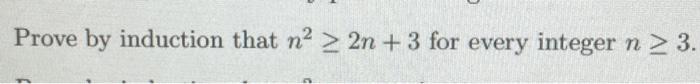 Solved Prove by induction that n? > 2n + 3 for every integer | Chegg.com