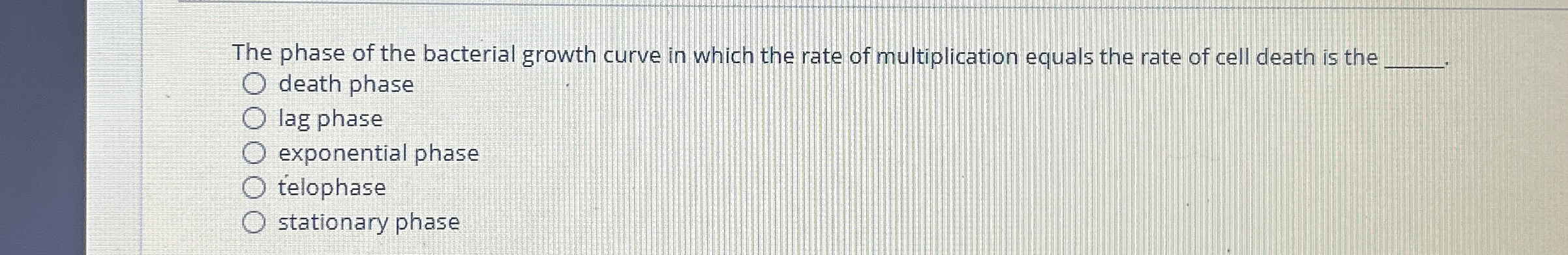 Solved The phase of the bacterial growth curve in which the | Chegg.com