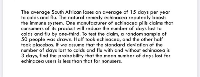 The average South African loses an average of 15 days per year to colds and flu. The natural remedy echinacea reputedly boost