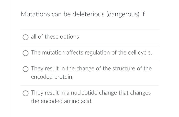 Solved Mutations can be deleterious (dangerous) if O all of | Chegg.com