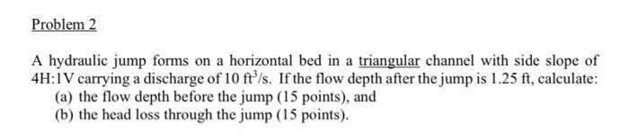 Solved Problem 2 A hydraulic jump forms on a horizontal bed | Chegg.com
