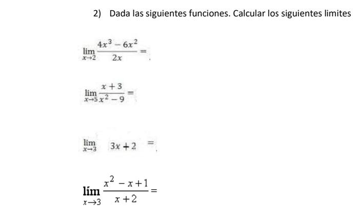 2) Dada las siguientes funciones. Calcular los siguientes limites \[ \lim _{x \rightarrow 2} \frac{4 x^{3}-6 x^{2}}{2 x}= \]