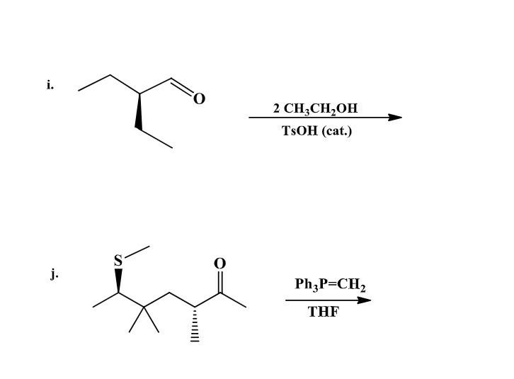 Solved i. 2 CH3CH2OH TsOH (cat.) S 0 j. Ph3P=CH2 THF | Chegg.com