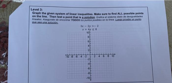 Level 3: Graph the given system of linear inequalities. Make sure to find ALL possible points on the line. Then test a point