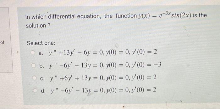 In which differential equation, the function \( y(x)=e^{-3 x} \sin (2 x) \) is the solution ? Select one: a. \( y^{\prime \pr