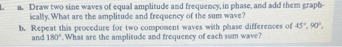 Solved 2. Draw two sine waves of equal amplitude and | Chegg.com