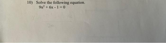 Solved 10) Solve the following equation. 9x2+6x−1=0 | Chegg.com