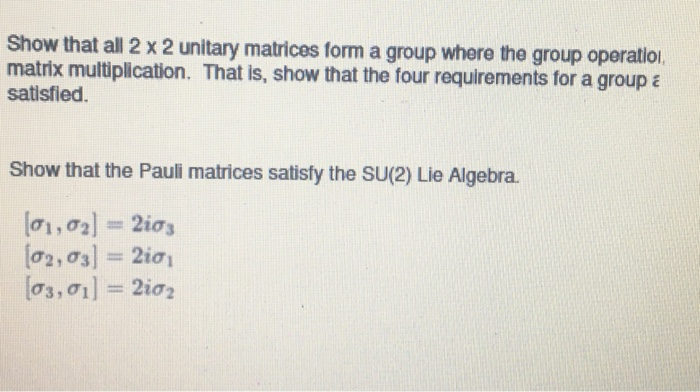 Solved Show that all 2 x 2 unitary matrices form a group | Chegg.com