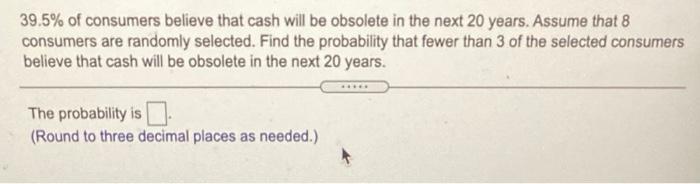 Solved 39.5% of consumers believe that cash will be obsolete Chegg