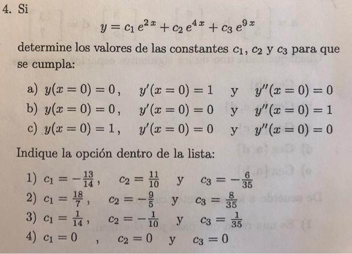 \[ y=c_{1} e^{2 x}+c_{2} e^{4 x}+c_{3} e^{9 x} \] determine los valores de las constantes \( c_{1}, c_{2} \) y \( c_{3} \) pa