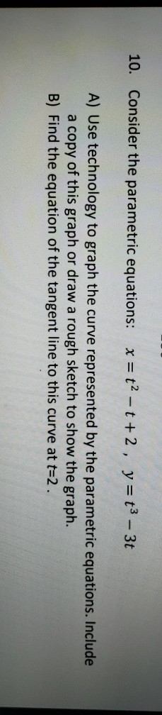 Solved 10. Consider the parametric equations: x = t2 - t +2 | Chegg.com