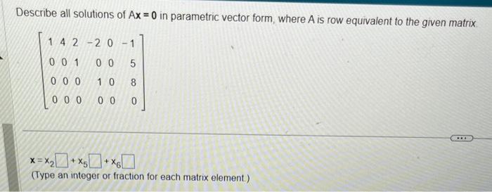 Solved Describe all solutions of Ax=0 in parametric vector | Chegg.com