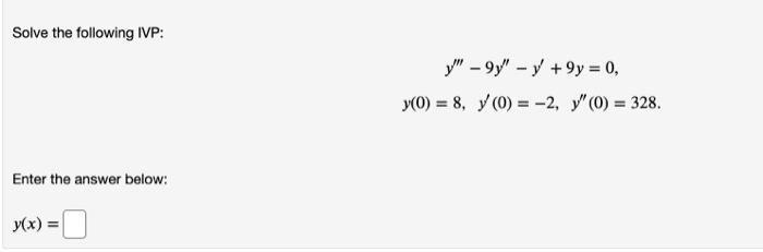 Solve the following IVP: \[ \begin{array}{c} y^{\prime \prime \prime}-9 y^{\prime \prime}-y^{\prime}+9 y=0 \\ y(0)=8, \quad y