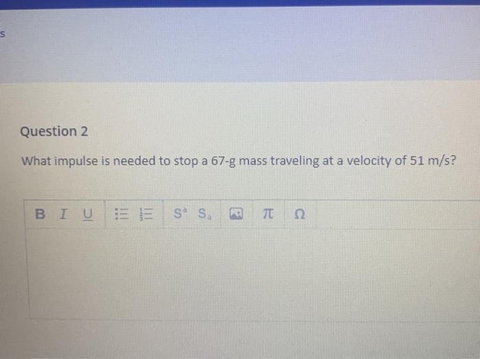 Solved 5 Question 2 What Impulse Is Needed To Stop A 67 G Chegg Com