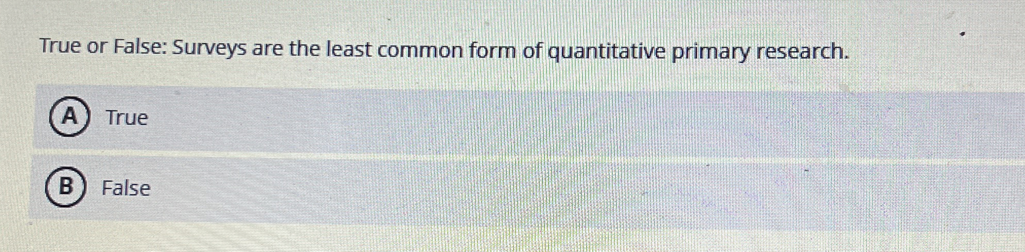 Solved True or False: Surveys are the least common form of | Chegg.com