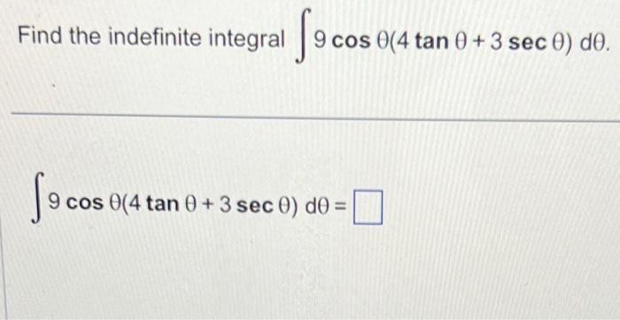 Solved Find the indefinite integral ∫9cosθ(4tanθ+3secθ)dθ. | Chegg.com