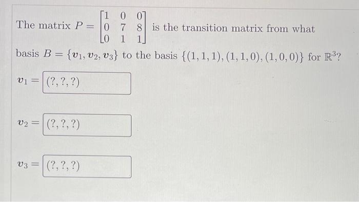 Solved The matrix P=⎣⎡100071081⎦⎤ is the transition matrix | Chegg.com