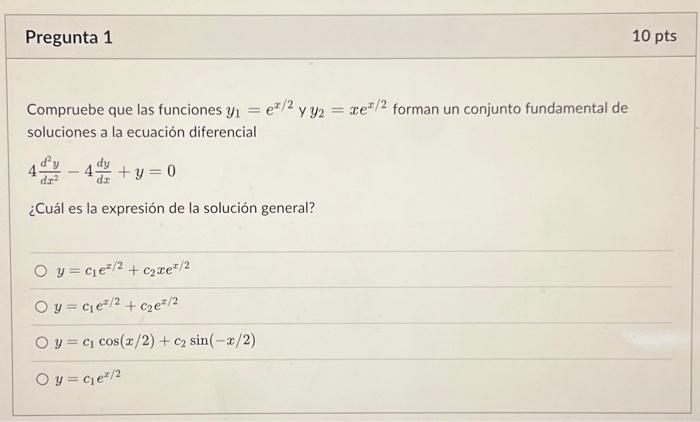 Compruebe que las funciones \( y_{1}=e^{x / 2} \) y \( y_{2}=x e^{x / 2} \) forman un conjunto fundamental de soluciones a la