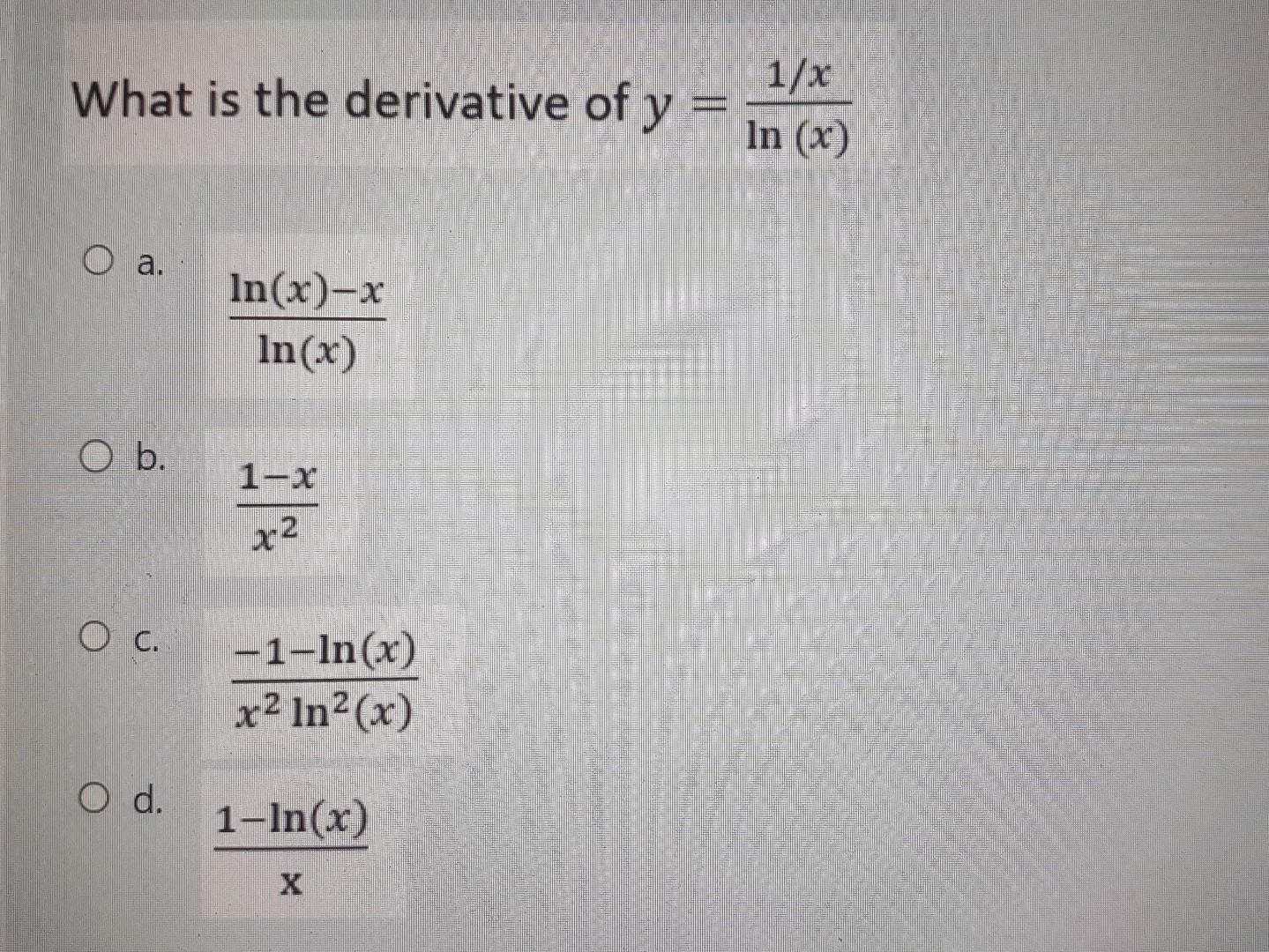 What is the derivative of y=ln(x)1/x a. ln(x)ln(x)−x