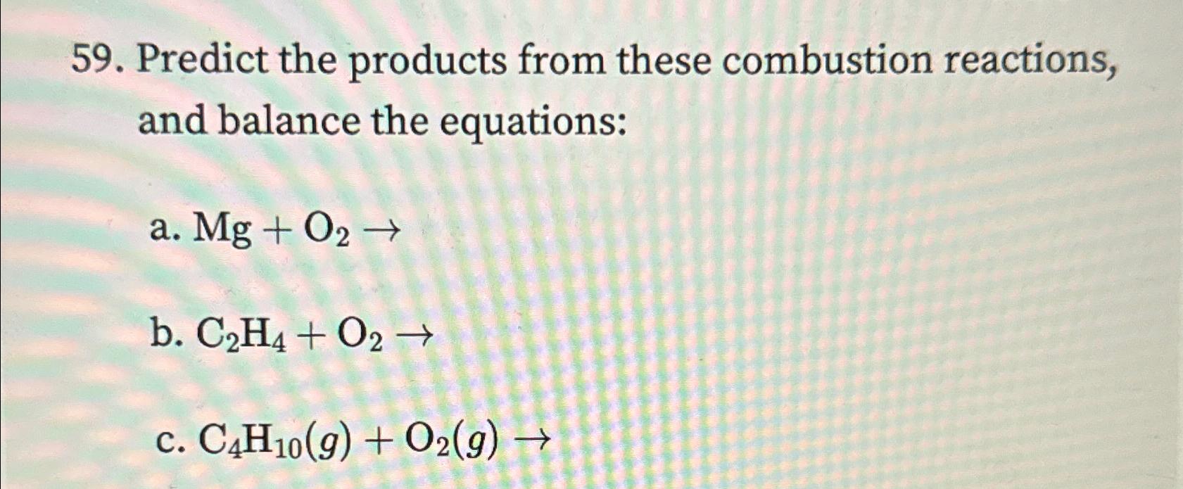 Solved Predict the products from these combustion reactions