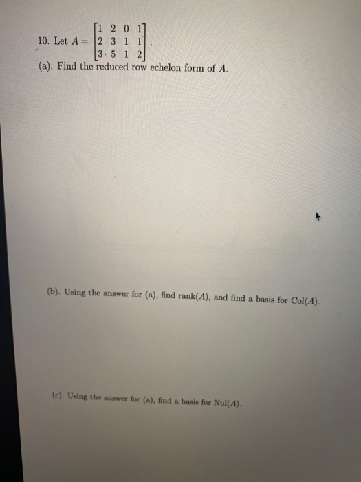 Solved [1 2 0 1] 10. Let A = 2 3 1 1 |3.5 1 2 (a). Find the | Chegg.com